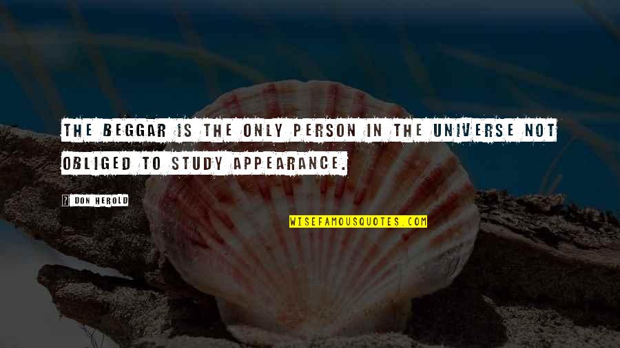 Theodorics Rainbow Quotes By Don Herold: The beggar is the only person in the