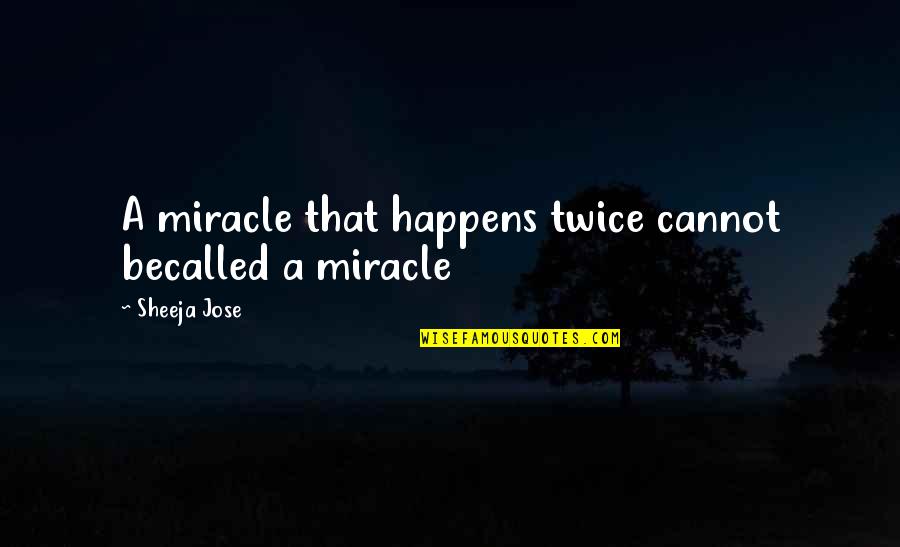 Theodorics Rainbow Quotes By Sheeja Jose: A miracle that happens twice cannot becalled a Theodorics Rainbow Quotes By Sheeja Jose: A miracle that happens twice cannot becalled a