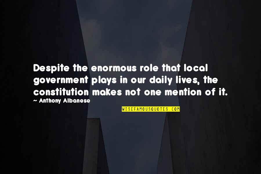 Theodoros Kolokotronis Quotes By Anthony Albanese: Despite the enormous role that local government plays