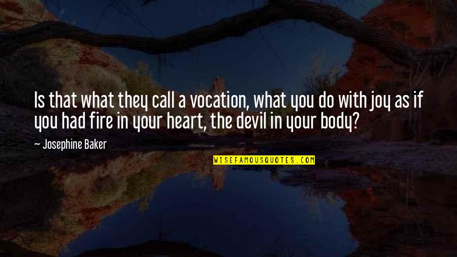 Theodorou Quotes By Josephine Baker: Is that what they call a vocation, what Theodorou Quotes By Josephine Baker: Is that what they call a vocation, what