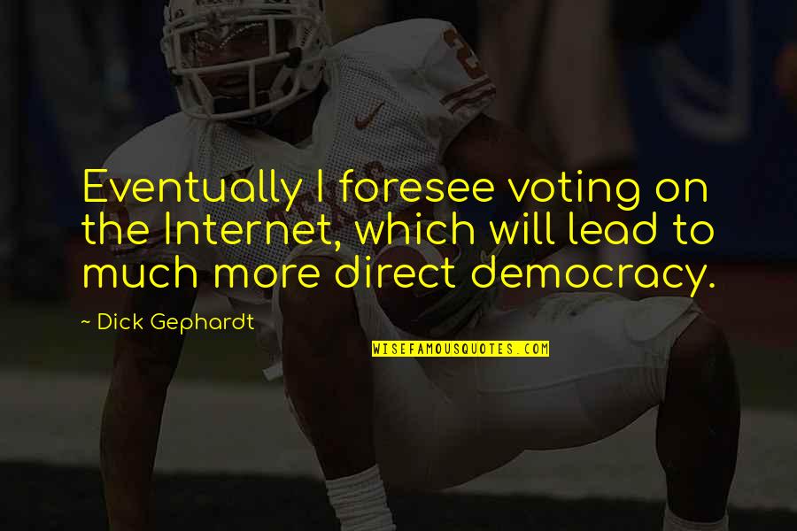 Theodosia Prevost Burr Quotes By Dick Gephardt: Eventually I foresee voting on the Internet, which Theodosia Prevost Burr Quotes By Dick Gephardt: Eventually I foresee voting on the Internet, which