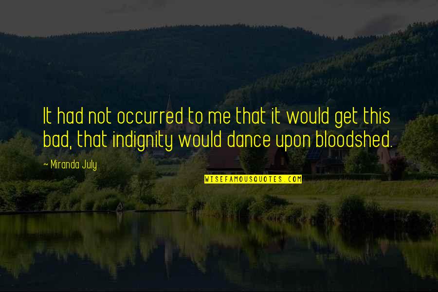 Theodosiadis Inox Quotes By Miranda July: It had not occurred to me that it Theodosiadis Inox Quotes By Miranda July: It had not occurred to me that it