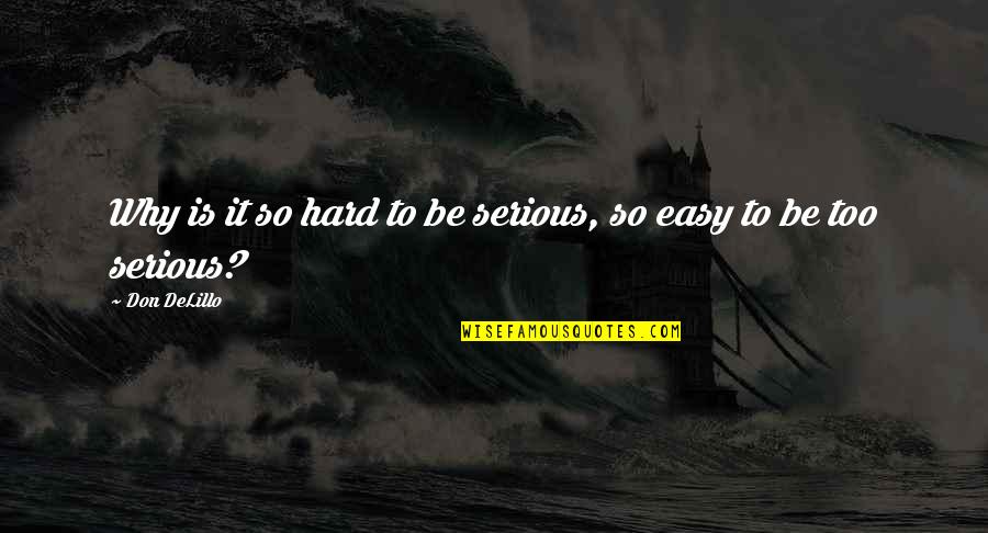 Theodosis Kallenos Quotes By Don DeLillo: Why is it so hard to be serious,