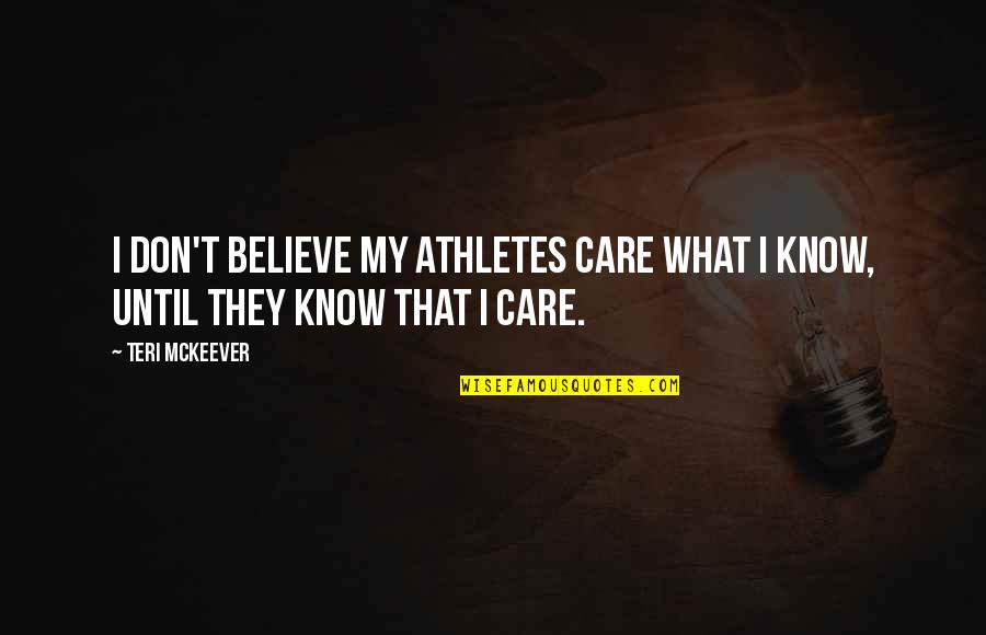 Theodosis Kallenos Quotes By Teri McKeever: I don't believe my athletes care what I