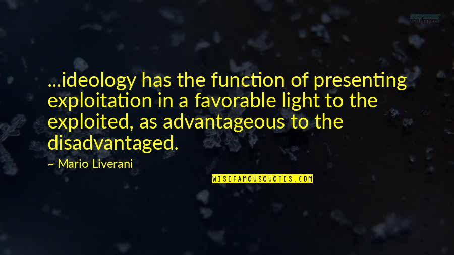 Theodosius Quotes By Mario Liverani: ...ideology has the function of presenting exploitation in