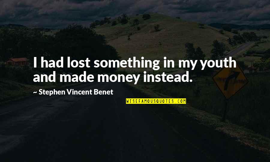 Theodule Augustin Quotes By Stephen Vincent Benet: I had lost something in my youth and Theodule Augustin Quotes By Stephen Vincent Benet: I had lost something in my youth and
