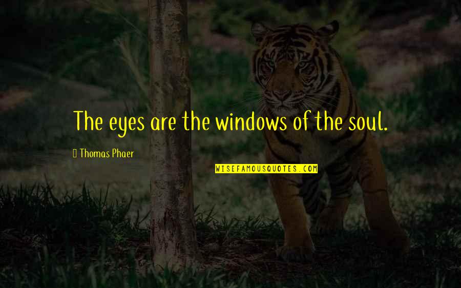 Theodule Augustin Quotes By Thomas Phaer: The eyes are the windows of the soul. Theodule Augustin Quotes By Thomas Phaer: The eyes are the windows of the soul.