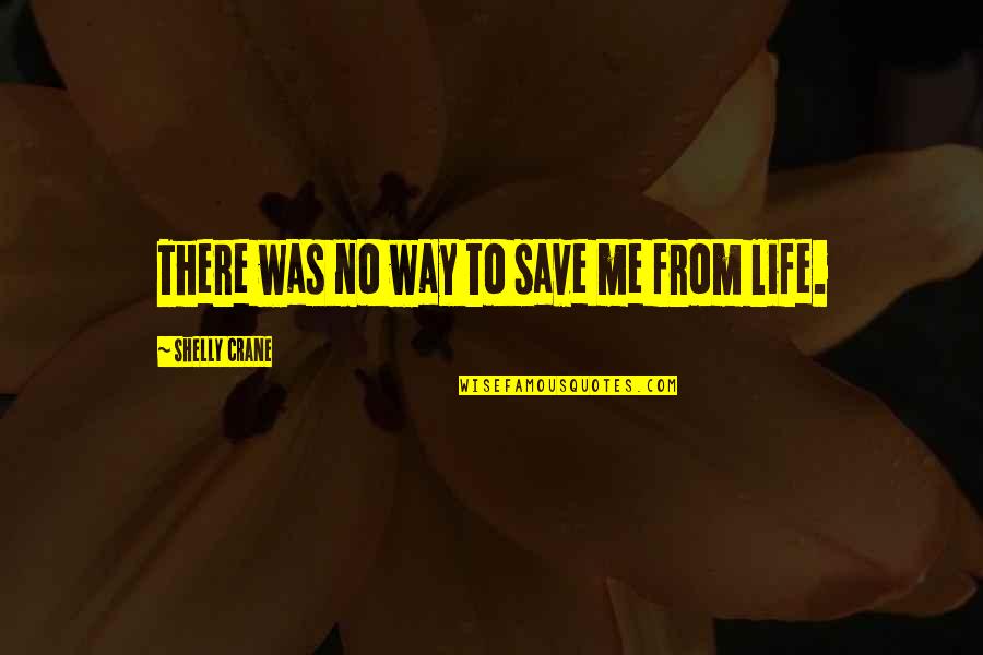 Theodule Daigle Quotes By Shelly Crane: There was no way to save me from