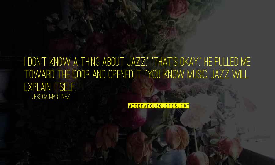 Theodule Jean Baptiste Quotes By Jessica Martinez: I don't know a thing about jazz." "That's Theodule Jean Baptiste Quotes By Jessica Martinez: I don't know a thing about jazz." "That's