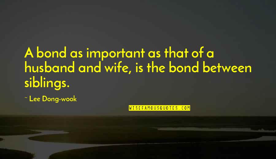 Theodule Richard Quotes By Lee Dong-wook: A bond as important as that of a