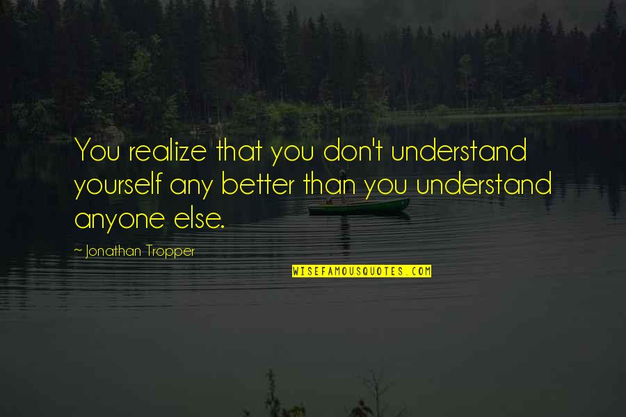 Theofanis Mitsinikos Quotes By Jonathan Tropper: You realize that you don't understand yourself any
