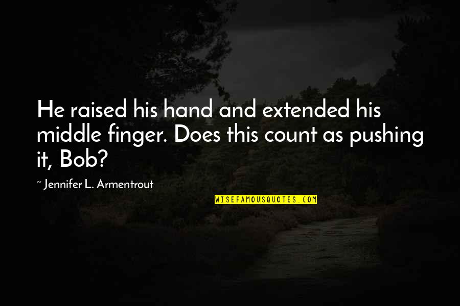 Theofanis Papantonis Quotes By Jennifer L. Armentrout: He raised his hand and extended his middle Theofanis Papantonis Quotes By Jennifer L. Armentrout: He raised his hand and extended his middle