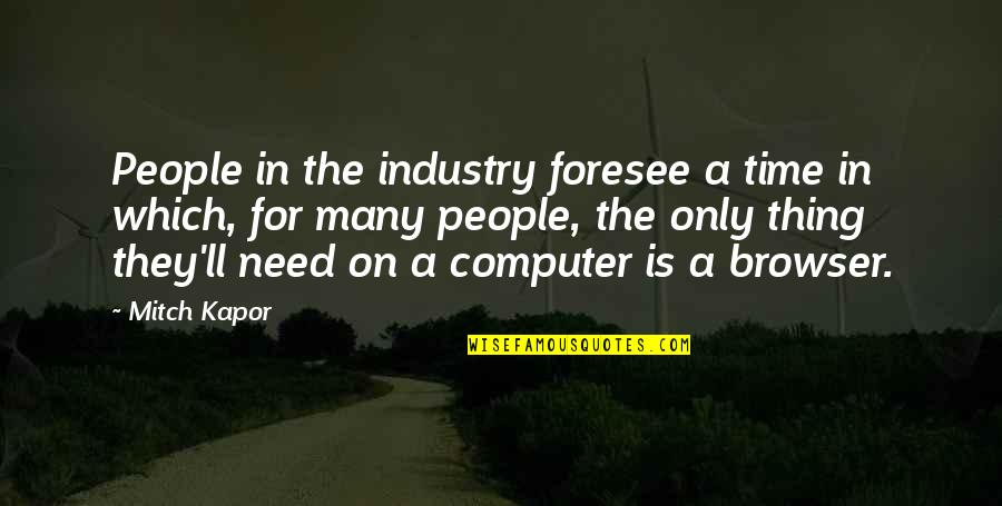 Theofanis Papantonis Quotes By Mitch Kapor: People in the industry foresee a time in Theofanis Papantonis Quotes By Mitch Kapor: People in the industry foresee a time in