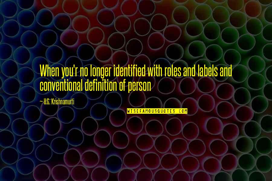 Theofanis Papantonis Quotes By U.G. Krishnamurti: When you'r no longer identified with roles and Theofanis Papantonis Quotes By U.G. Krishnamurti: When you'r no longer identified with roles and