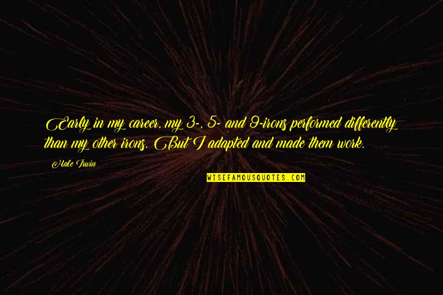 Theofano Imperial Palace Quotes By Hale Irwin: Early in my career, my 3-, 5- and Theofano Imperial Palace Quotes By Hale Irwin: Early in my career, my 3-, 5- and