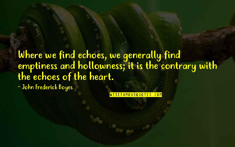 Theofano Imperial Palace Quotes By John Frederick Boyes: Where we find echoes, we generally find emptiness Theofano Imperial Palace Quotes By John Frederick Boyes: Where we find echoes, we generally find emptiness