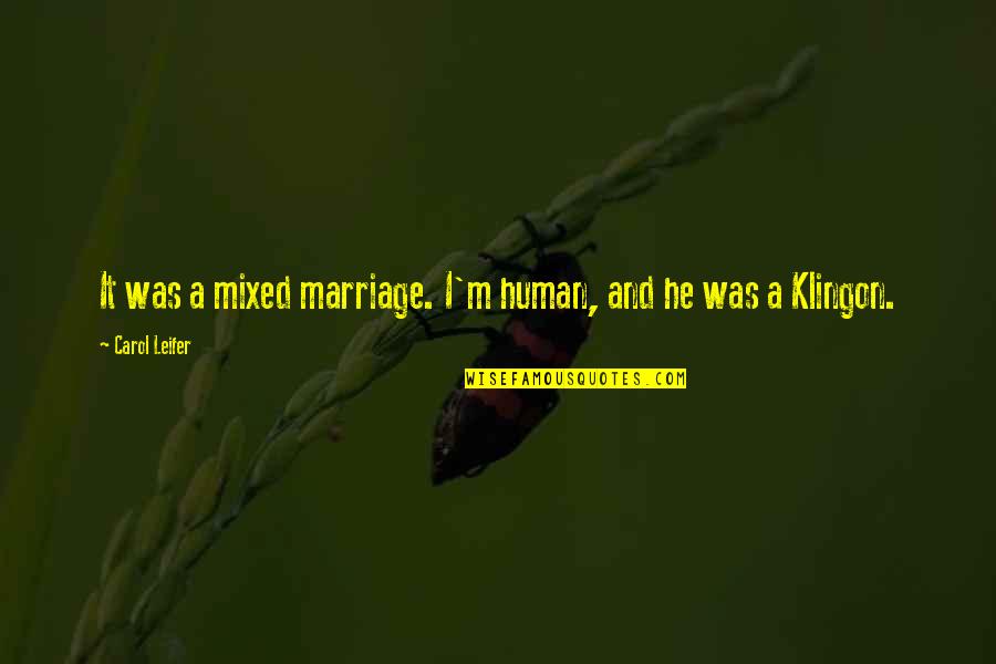 Theofilos Paradise Quotes By Carol Leifer: It was a mixed marriage. I'm human, and Theofilos Paradise Quotes By Carol Leifer: It was a mixed marriage. I'm human, and