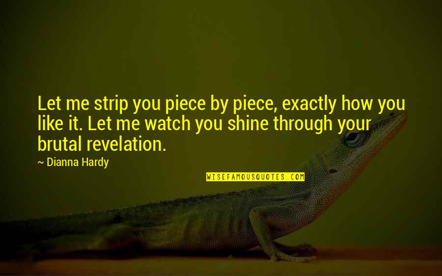 Theofilos Paradise Quotes By Dianna Hardy: Let me strip you piece by piece, exactly Theofilos Paradise Quotes By Dianna Hardy: Let me strip you piece by piece, exactly