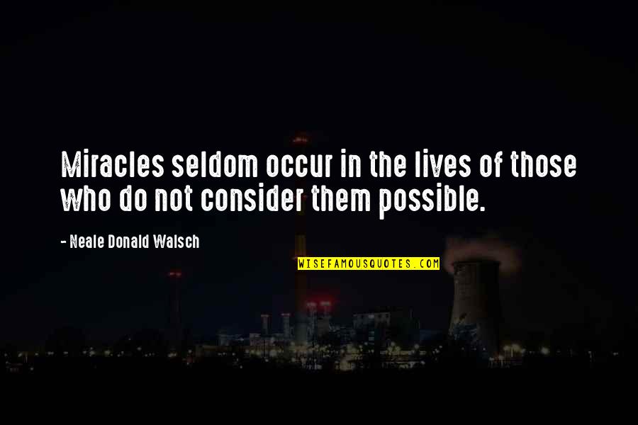 Theofilos Paradise Quotes By Neale Donald Walsch: Miracles seldom occur in the lives of those Theofilos Paradise Quotes By Neale Donald Walsch: Miracles seldom occur in the lives of those