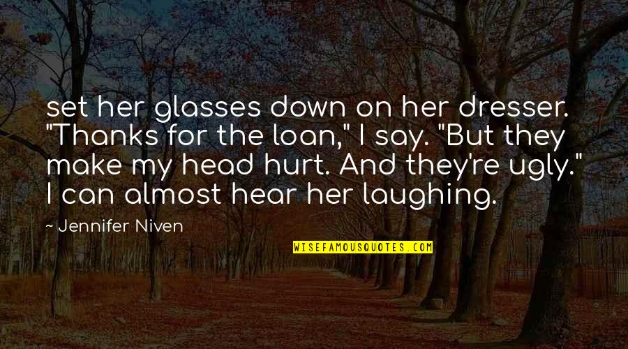 Theogene Broussard Quotes By Jennifer Niven: set her glasses down on her dresser. "Thanks