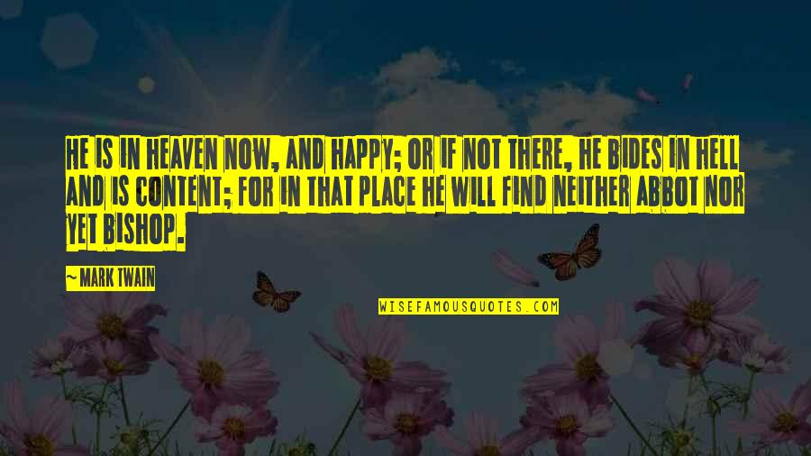 Theogenesis Quotes By Mark Twain: He is in heaven now, and happy; or