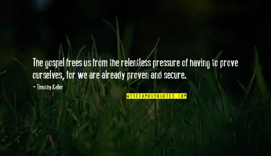Theogenesis Quotes By Timothy Keller: The gospel frees us from the relentless pressure Theogenesis Quotes By Timothy Keller: The gospel frees us from the relentless pressure