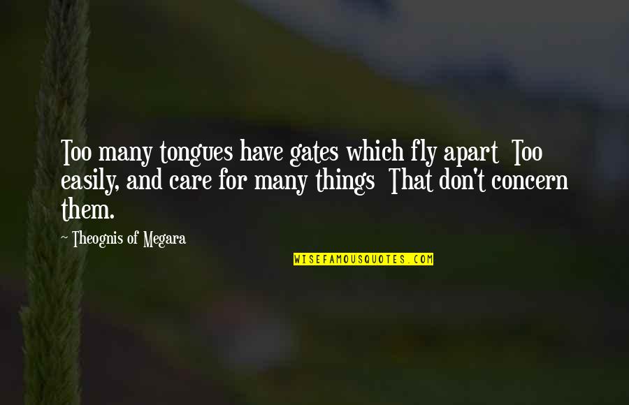 Theognis Of Megara Quotes By Theognis Of Megara: Too many tongues have gates which fly apart
