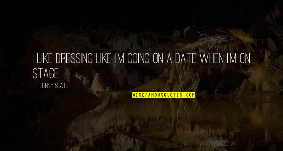 Theoharidis Quotes By Jenny Slate: I like dressing like I'm going on a
