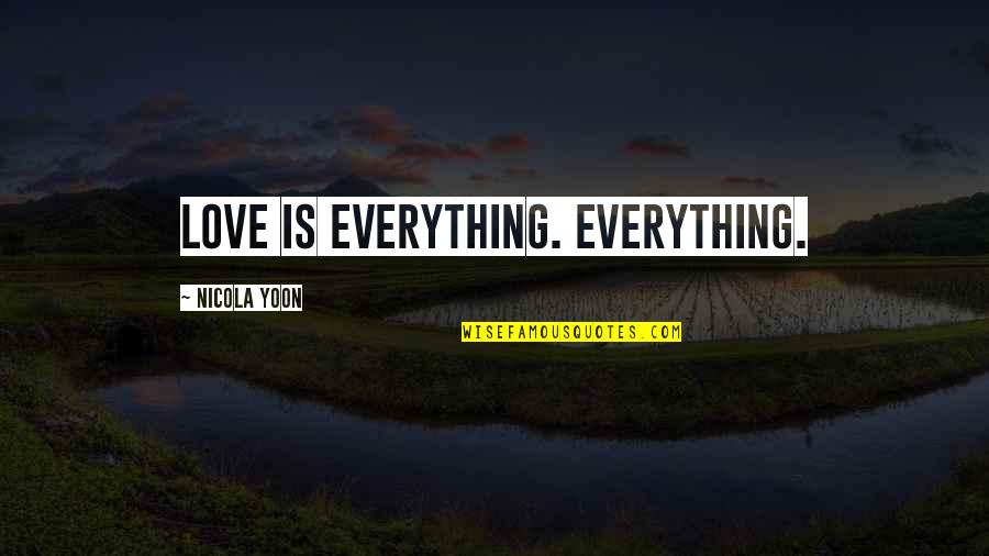 Theoharidis Sa Quotes By Nicola Yoon: Love is everything. Everything.