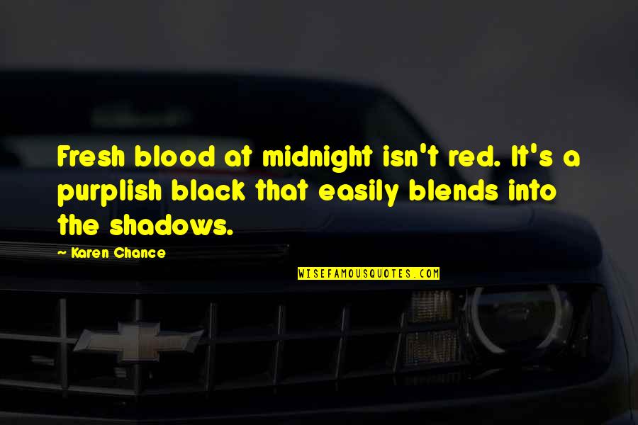 Theolatry Quotes By Karen Chance: Fresh blood at midnight isn't red. It's a Theolatry Quotes By Karen Chance: Fresh blood at midnight isn't red. It's a