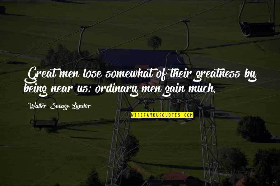 Theologal Quotes By Walter Savage Landor: Great men lose somewhat of their greatness by