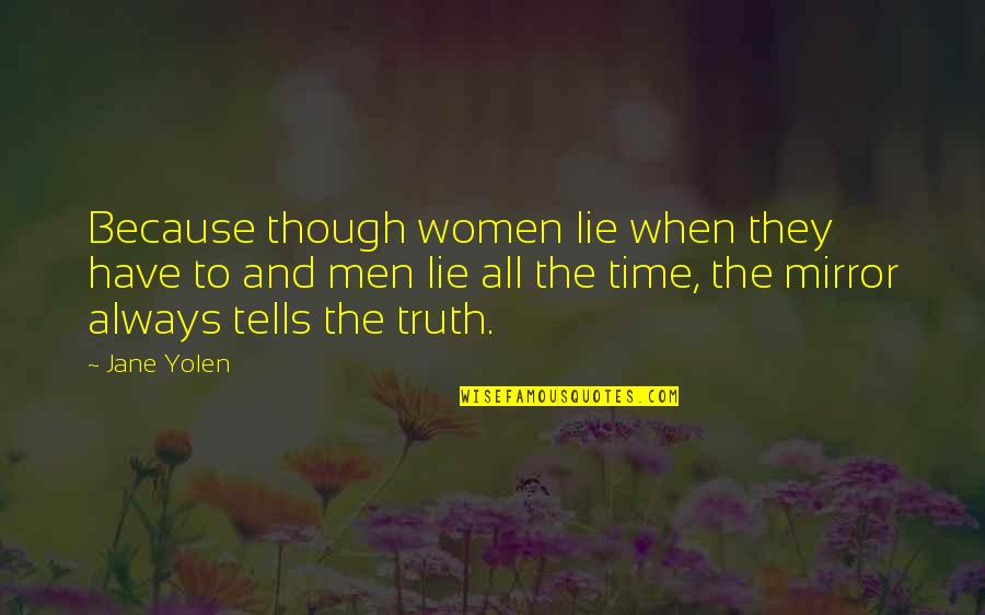Theologian Howard Thurman Quotes By Jane Yolen: Because though women lie when they have to Theologian Howard Thurman Quotes By Jane Yolen: Because though women lie when they have to