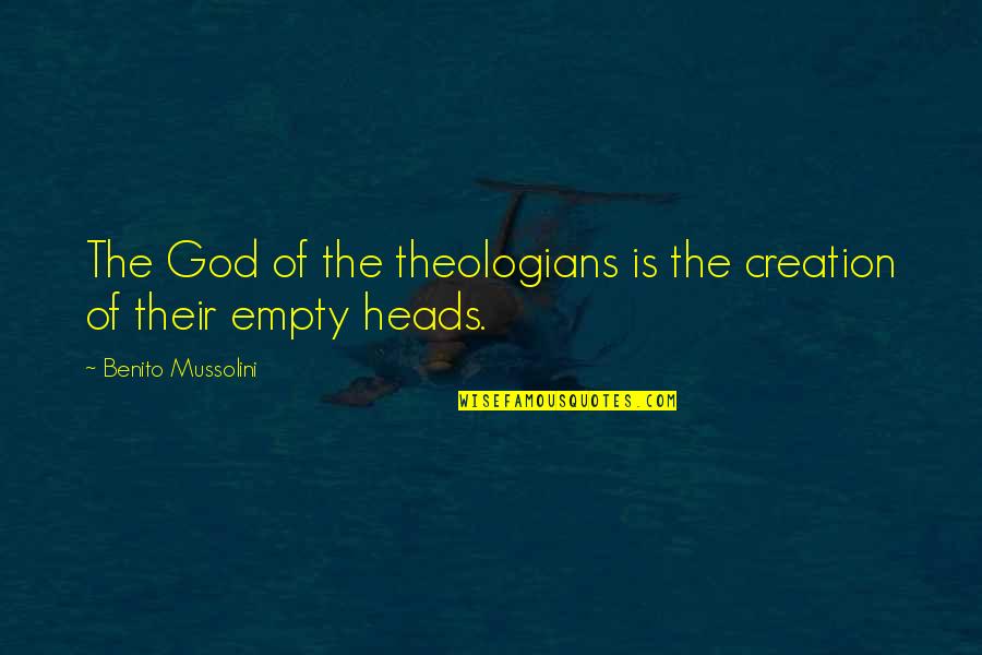 Theologians Quotes By Benito Mussolini: The God of the theologians is the creation