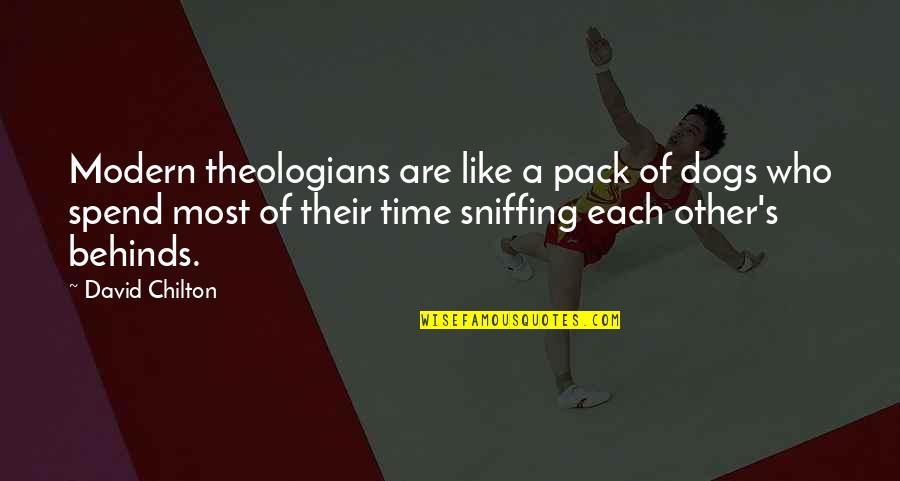 Theologians Quotes By David Chilton: Modern theologians are like a pack of dogs