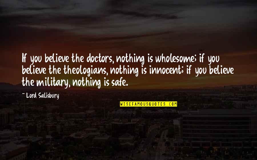 Theologians Quotes By Lord Salisbury: If you believe the doctors, nothing is wholesome;