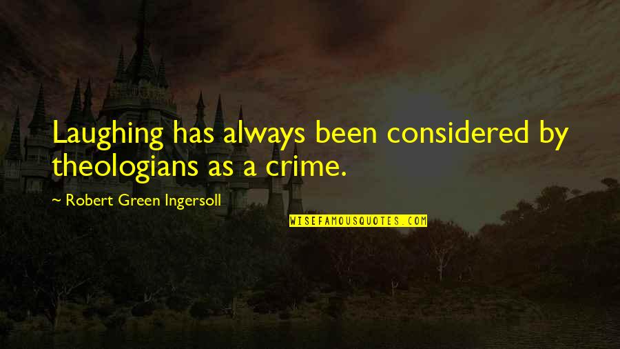 Theologians Quotes By Robert Green Ingersoll: Laughing has always been considered by theologians as Theologians Quotes By Robert Green Ingersoll: Laughing has always been considered by theologians as