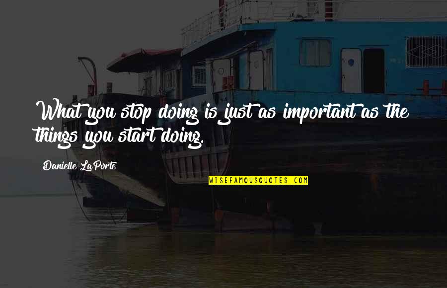Theological God Quotes By Danielle LaPorte: What you stop doing is just as important