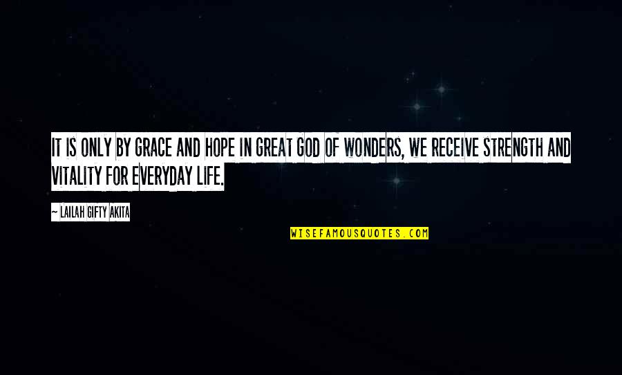 Theological God Quotes By Lailah Gifty Akita: It is only by grace and hope in