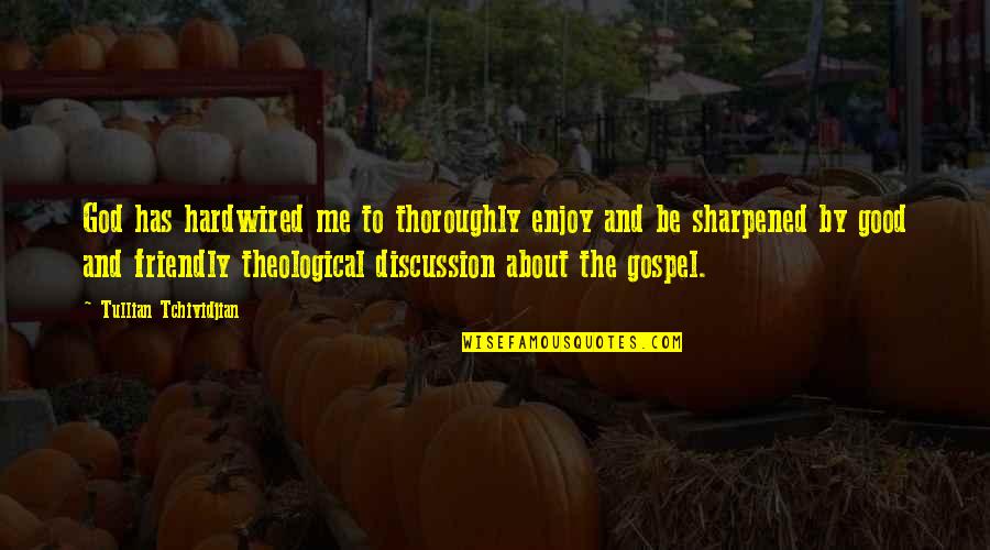 Theological God Quotes By Tullian Tchividjian: God has hardwired me to thoroughly enjoy and