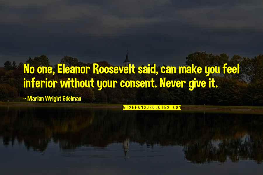 Theological Love Quotes By Marian Wright Edelman: No one, Eleanor Roosevelt said, can make you