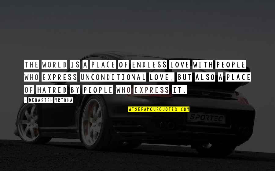 Theological Virtues Quotes By Debasish Mridha: The world is a place of endless love Theological Virtues Quotes By Debasish Mridha: The world is a place of endless love