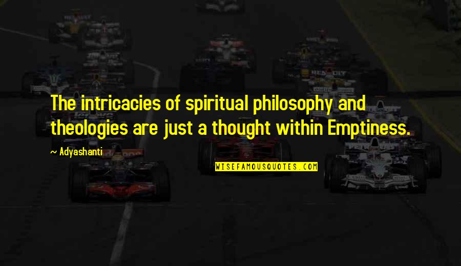 Theologies Quotes By Adyashanti: The intricacies of spiritual philosophy and theologies are Theologies Quotes By Adyashanti: The intricacies of spiritual philosophy and theologies are