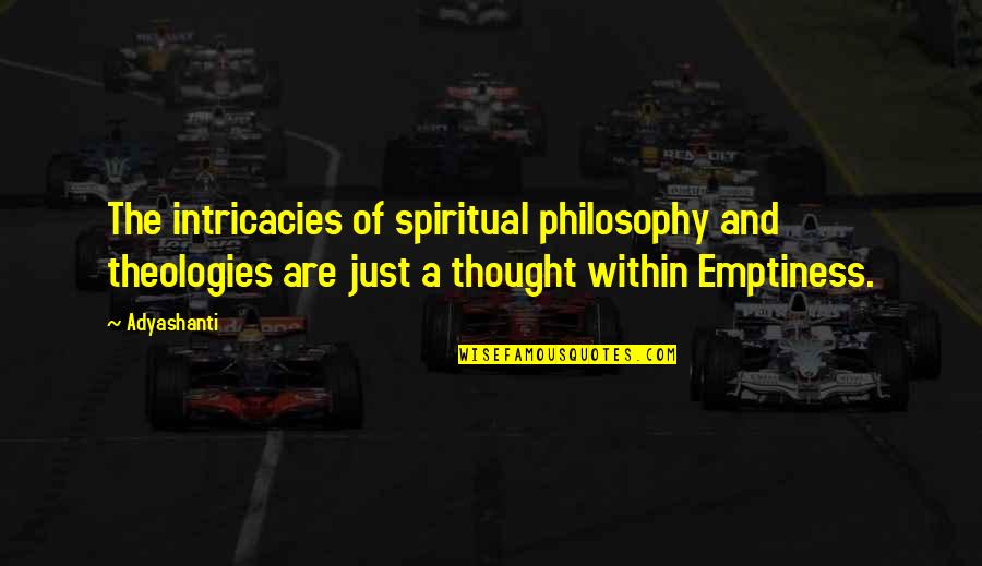 Theologies Quotes By Adyashanti: The intricacies of spiritual philosophy and theologies are