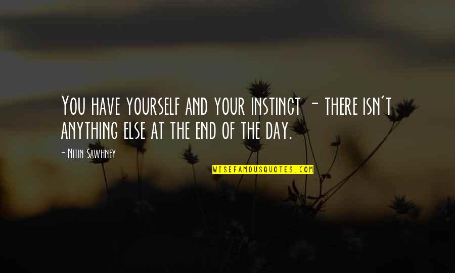 Theologos Michellis Quotes By Nitin Sawhney: You have yourself and your instinct - there Theologos Michellis Quotes By Nitin Sawhney: You have yourself and your instinct - there