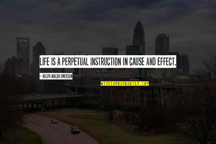 Theologos Michellis Quotes By Ralph Waldo Emerson: Life is a perpetual instruction in cause and Theologos Michellis Quotes By Ralph Waldo Emerson: Life is a perpetual instruction in cause and