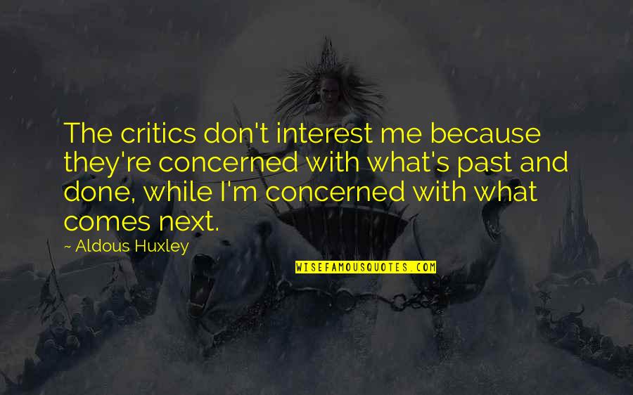 Theologoumenon Quotes By Aldous Huxley: The critics don't interest me because they're concerned