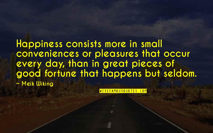 Theologoumenon Quotes By Meik Wiking: Happiness consists more in small conveniences or pleasures