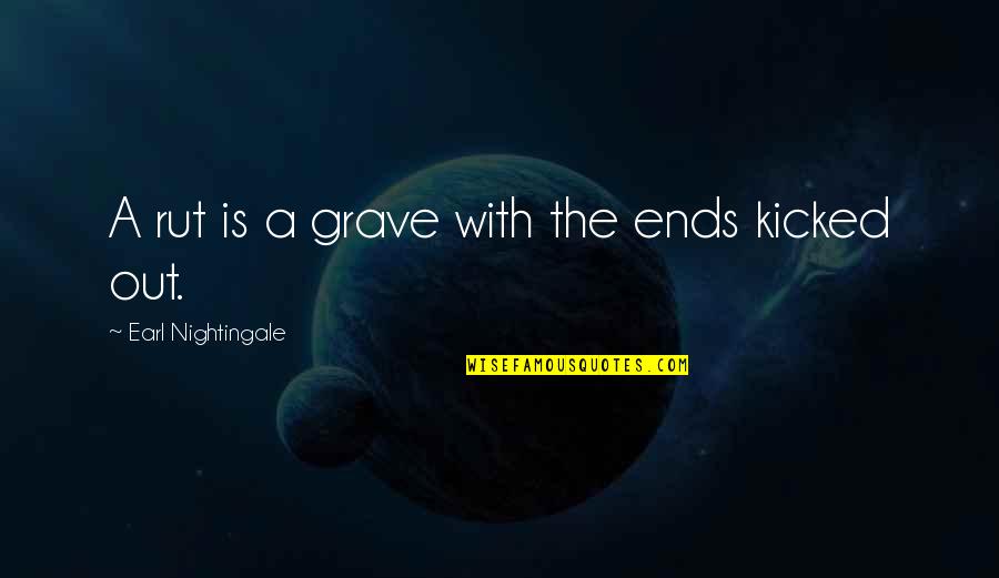 Theologue Quotes By Earl Nightingale: A rut is a grave with the ends Theologue Quotes By Earl Nightingale: A rut is a grave with the ends