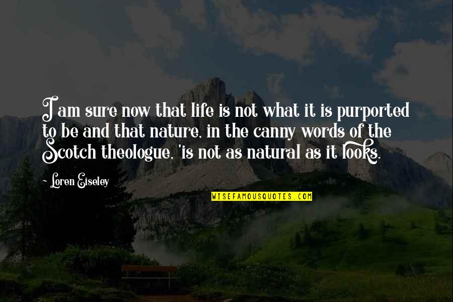 Theologue Quotes By Loren Eiseley: I am sure now that life is not Theologue Quotes By Loren Eiseley: I am sure now that life is not