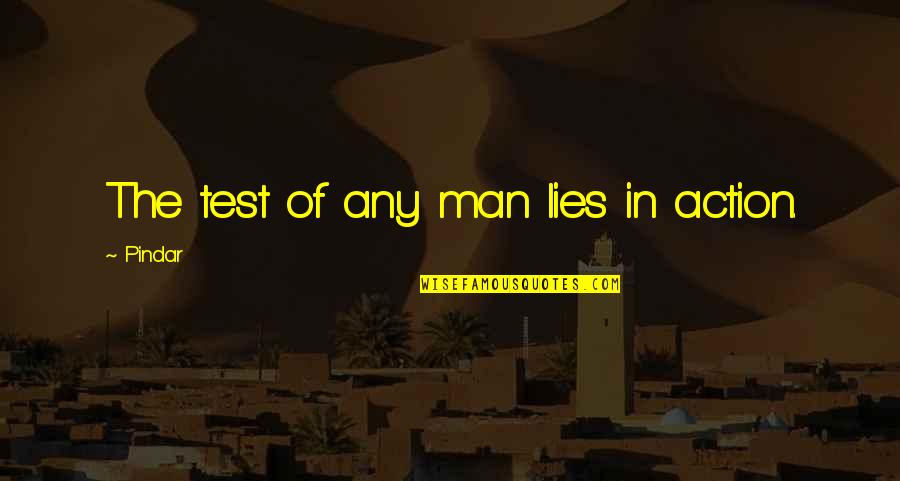 Theologue Quotes By Pindar: The test of any man lies in action. Theologue Quotes By Pindar: The test of any man lies in action.